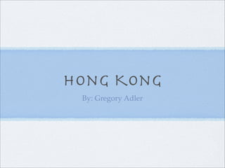 Hong Kong
 By: Gregory Adler
 