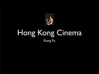 Hong Kong Cinema
      Kung Fu
 