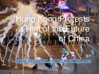 Hong Kong Protests 
a Hint of the Future 
of China 
 