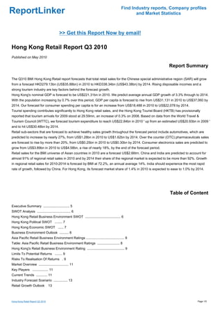 Find Industry reports, Company profiles
ReportLinker                                                                                  and Market Statistics



                                        >> Get this Report Now by email!

Hong Kong Retail Report Q3 2010
Published on May 2010

                                                                                                            Report Summary

The Q310 BMI Hong Kong Retail report forecasts that total retail sales for the Chinese special administrative region (SAR) will grow
from a forecast HKD279.13bn (US$35.88bn) in 2010 to HKD338.34bn (US$43.38bn) by 2014. Rising disposable incomes and a
strong tourism industry are key factors behind the forecast growth.
Hong Kong's nominal GDP is forecast to be US$221.31bn in 2010. We predict average annual GDP growth of 3.3% through to 2014.
With the population increasing by 0.7% over this period, GDP per capita is forecast to rise from US$31,131 in 2010 to US$37,060 by
2014. Our forecast for consumer spending per capita is for an increase from US$18,488 in 2010 to US$22,078 by 2014.
Tourist spending contributes significantly to Hong Kong retail sales, and the Hong Kong Tourist Board (HKTB) has provisionally
reported that tourism arrivals for 2009 stood at 29.59mn, an increase of 0.3% on 2008. Based on data from the World Travel &
Tourism Council (WTTC), we forecast tourism expenditure to reach US$22.84bn in 2010 ' up from an estimated US$20.93bn in 2009 '
and to hit US$30.48bn by 2014.
Retail sub-sectors that are forecast to achieve healthy sales growth throughout the forecast period include automotives, which are
predicted to increase by nearly 27%, from US$1.28bn in 2010 to US$1.62bn by 2014. Over the counter (OTC) pharmaceuticals sales
are forecast to rise by more than 20%, from US$0.25bn in 2010 to US$0.30bn by 2014. Consumer electronics sales are predicted to
grow from US$3.89bn in 2010 to US$4.58bn, a rise of nearly 18%, by the end of the forecast period.
Retail sales for the BMI universe of Asian countries in 2010 are a forecast US$2.66trn. China and India are predicted to account for
almost 91% of regional retail sales in 2010 and by 2014 their share of the regional market is expected to be more than 92%. Growth
in regional retail sales for 2010-2014 is forecast by BMI at 72.2%, an annual average 14%. India should experience the most rapid
rate of growth, followed by China. For Hong Kong, its forecast market share of 1.4% in 2010 is expected to ease to 1.0% by 2014.




                                                                                                             Table of Content

Executive Summary ............................ 5
SWOT Analysis .................................... 6
Hong Kong Retail Business Environment SWOT ...................................... 6
Hong Kong Political SWOT ........ 7
Hong Kong Economic SWOT ...... 7
Business Environment Outlook .......... 8
Asia Pacific Retail Business Environment Ratings ......................................... 8
Table: Asia Pacific Retail Business Environment Ratings ........................ 8
Hong Kong's Retail Business Environment Rating ........................................ 9
Limits To Potential Returns ........ 9
Risks To Realisation Of Returns . 9
Market Overview ................................ 11
Key Players ................. 11
Current Trends ............ 11
Industry Forecast Scenario ............... 13
Retail Growth Outlook             13



Hong Kong Retail Report Q3 2010                                                                                               Page 1/5
 