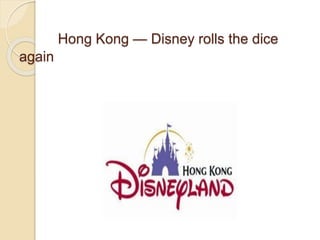 Hong Kong — Disney rolls the dice
again
 