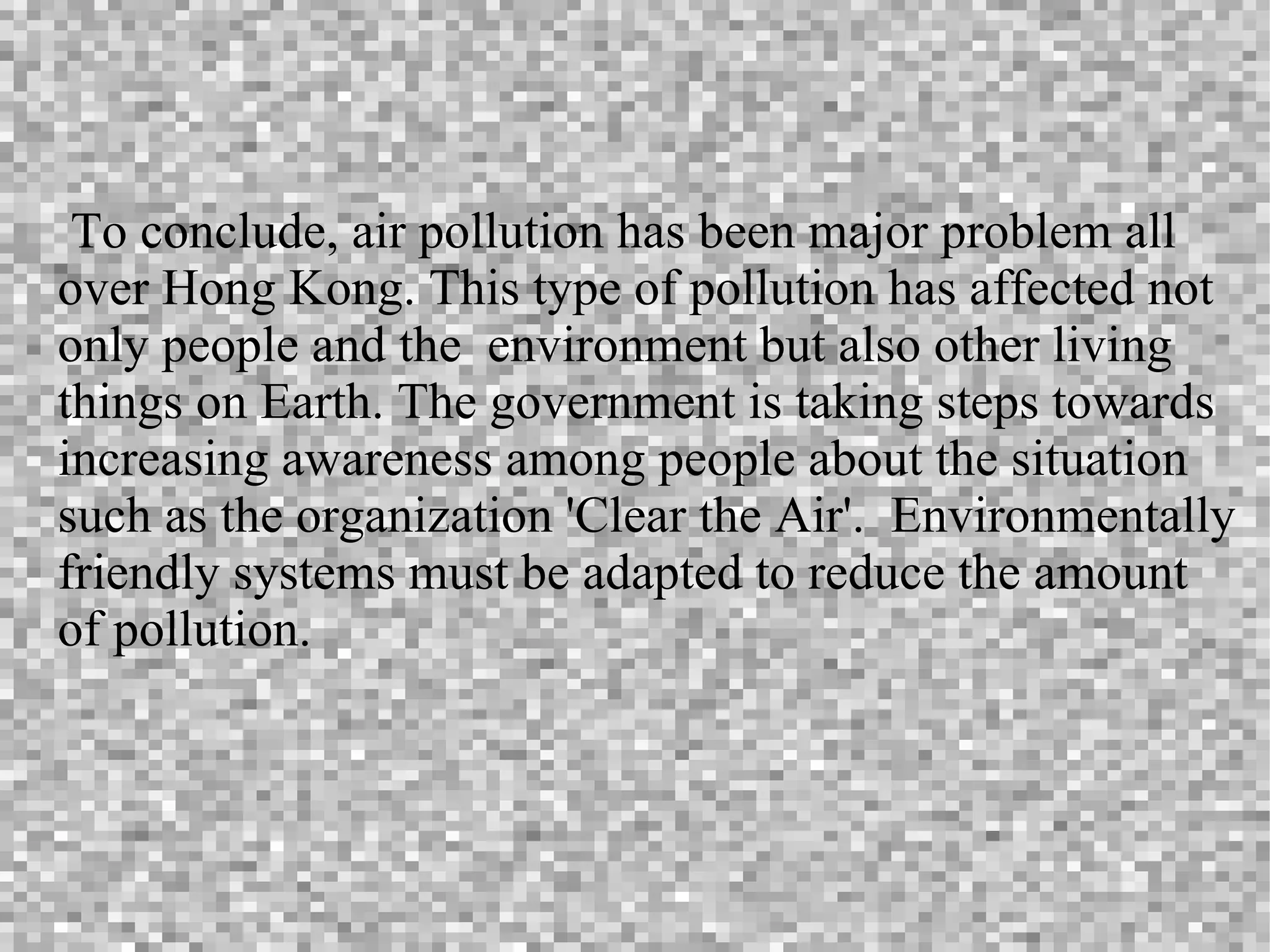 Government has encouraged people to use public transport. There have been many organizations made such as 'Clear the Air'.  'Clear the Air' gave suggestion about using electronic road pricing. Solutions 