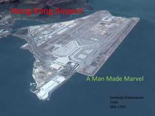 Hong Kong Airport A Man Made Marvel Sandeep Sreenivasan India MSc CFED 