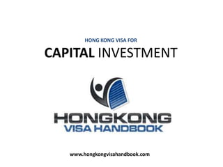 HONG KONG VISA FOR CAPITAL INVESTMENT  www.hongkongvisahandbook.com 