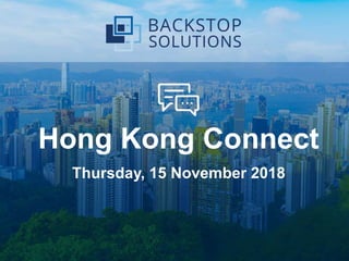 Boosting Efficiency with Backstop | 1
Hong Kong Connect
Thursday, 15 November 2018
 
