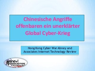 Chinesische Angriffe
offenbaren ein unerklärter
    Global Cyber-Krieg

      Hong Kong Cyber War Abney and
   Associates Internet Technology Review
 