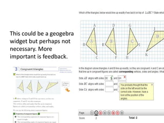 This could be a geogebra
widget but perhaps not
necessary. More
important is feedback.
 