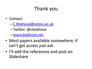 Thank you
• Contact:
–C.Bokhove@soton.ac.uk
–Twitter: @cbokhove
–www.bokhove.net
• Most papers available somewhere; if
can’t get access just ask.
• I’ll add the references and post on
Slideshare
 