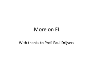 More on FI
With thanks to Prof. Paul Drijvers
 