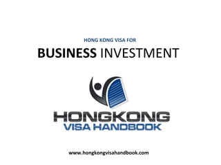 www.hongkongvisahandbook.com HONG KONG VISA FOR BUSINESS  INVESTMENT  