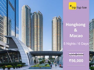 Hongkong
&
Macao
5 Nights / 6 Days
₹56,000
₹60,000
 