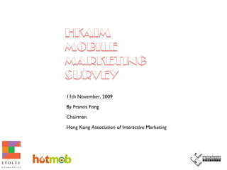 11th November, 2009 By Francis Fong Chairman Hong Kong Association of Interactive Marketing 