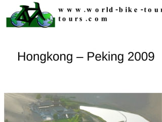 www.world-bike-tours.com Hongkong – Peking 2009 