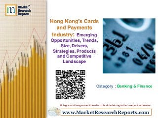 www.MarketResearchReports.com
Emerging
Opportunities, Trends,
Size, Drivers,
Strategies, Products
and Competitive
Landscape
Category : Banking & Finance
All logos and Images mentioned on this slide belong to their respective owners.
 