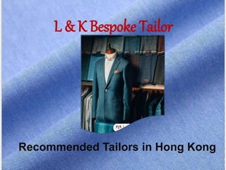 L & K Bespoke Tailor
Recommended Tailors in Hong Kong
 