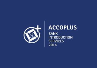 BANK
INTRODUCTION
SERVICES
2014
ACCOPLUS
 