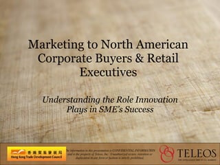 Marketing to North American Corporate Buyers & Retail Executives Understanding the Role Innovation Plays in SME’s Success 