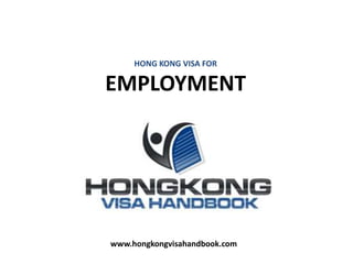 HONG KONG VISA FOR EMPLOYMENT www.hongkongvisahandbook.com 