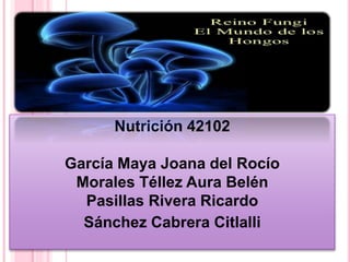 Nutrición 42102
García Maya Joana del Rocío
Morales Téllez Aura Belén
Pasillas Rivera Ricardo
Sánchez Cabrera Citlalli
 