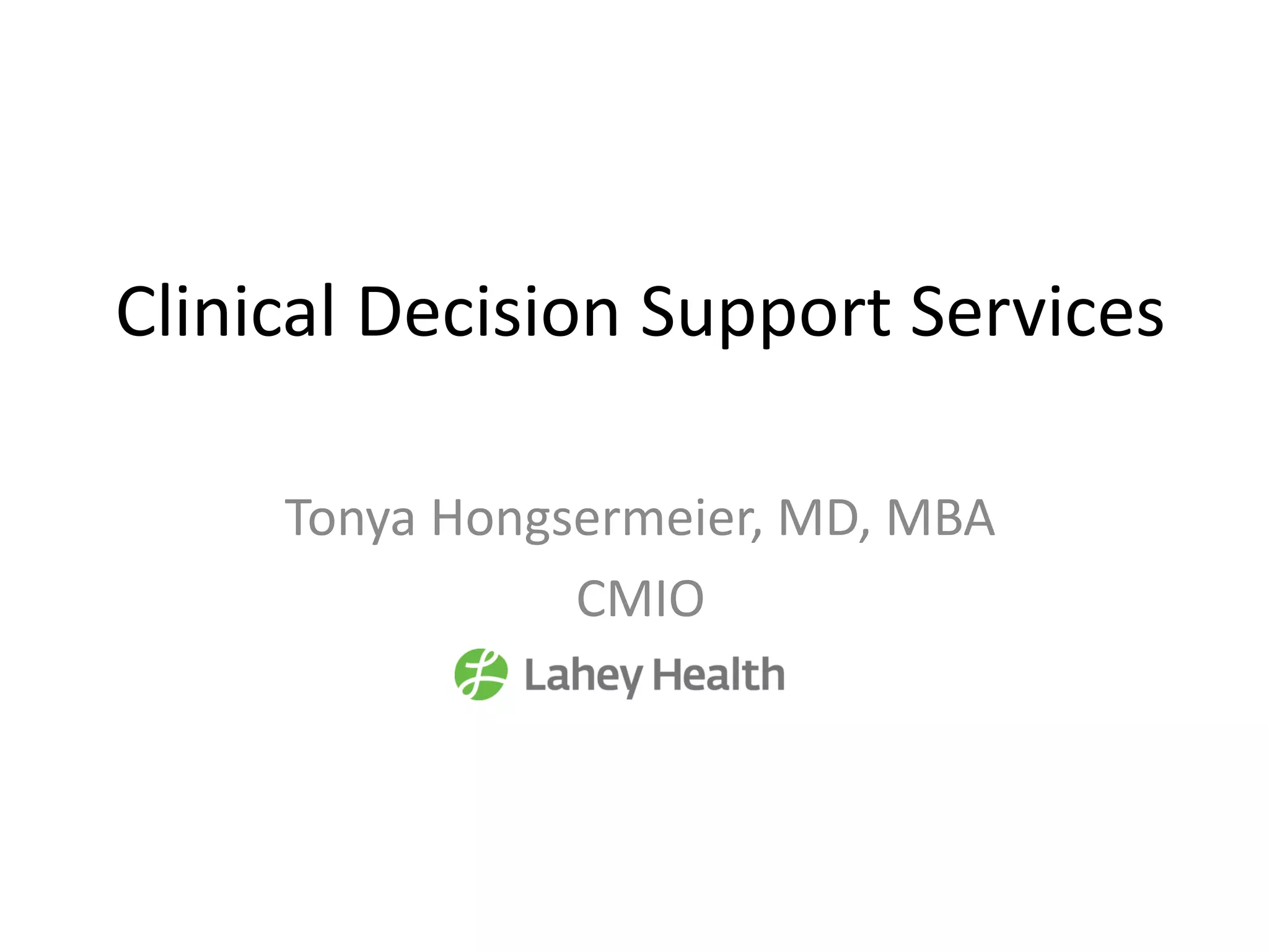 Clinical Decision Support Services
Tonya Hongsermeier, MD, MBA
CMIO
 