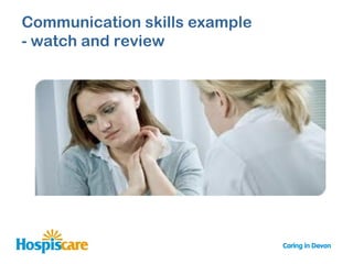 Communication skills example
- watch and review
 