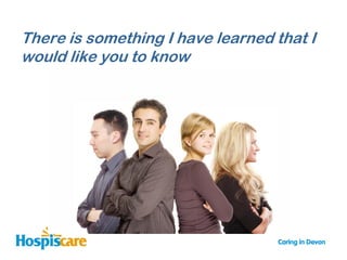 There is something I have learned that I
would like you to know
 