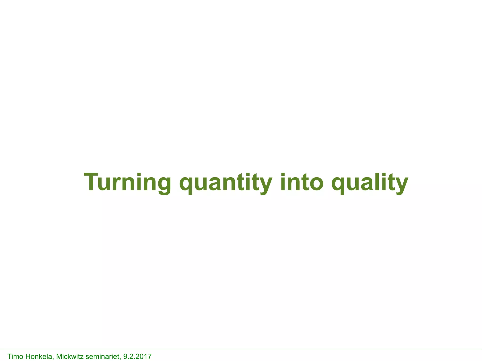 Timo Honkela, Mickwitz seminariet, 9.2.2017
Turning quantity into quality
 