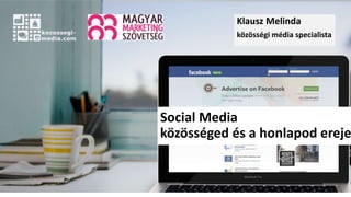 Klausz Melinda
közösségi média specialista
Social Media
közösséged és a honlapod ereje
 
