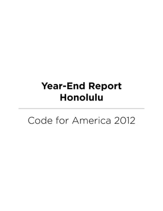 Year-End Report
Honolulu
Code for America 2012
 