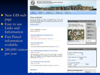 New GIS web page Easy to use Links and Information Fast Parcel information available. 240,000 visitors per year 