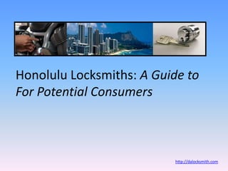 Honolulu Locksmiths: A Guide to For Potential Consumers http://dalocksmith.com 