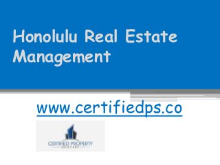Honolulu Real Estate
Management
www.certifiedps.co
m
 