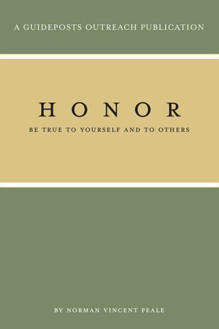A GUIDEPOSTS OUTREACH PUBLICATION
by norman vincent peale
h o n o rbe true to yourself and to others
 
