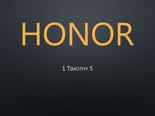 HONOR
1 TIMOTHY 5
 