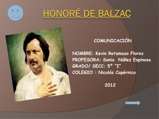 COMUNICACIÓN

NOMBRE: Kevin Retamozo Flores
PROFESORA: Sonia Núñez Espinosa
GRADO/ SECC: 5º “I”
COLEGIO : Nicolás Copérnic...