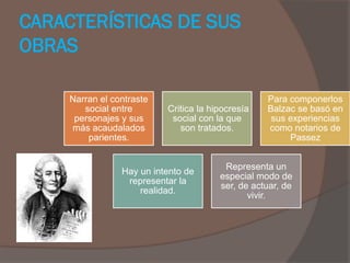 CARACTERÍSTICAS DE SUS
OBRAS

    Narran el contraste                           Para componerlos
       social entre      ...