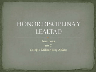 Ivan Loza
1ro C
Colegio Militar Eloy Alfaro
 