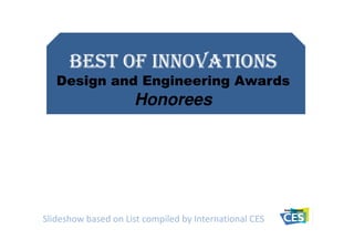 BEST OF INNOVATIONS
   Design and Engineering Awards
                     Honorees




Slideshow based on List compiled by International CES
 