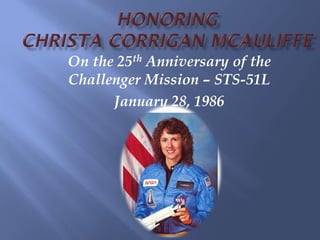 On the 25th Anniversary of the
Challenger Mission – STS-51L
      January 28, 1986
 