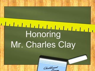 Honoring
Mr. Charles Clay
 