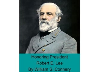 Honoring President
Robert E. Lee
By William S. Connery
 