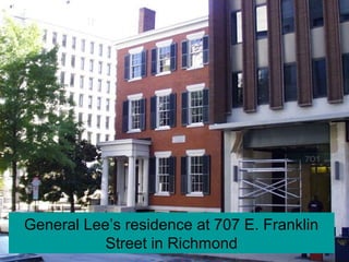 General Lee’s residence at 707 E. Franklin
Street in Richmond
 