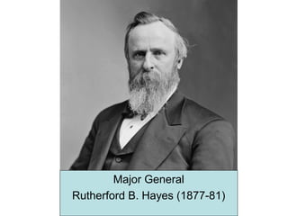 Major General
Rutherford B. Hayes (1877-81)
 