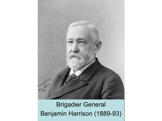 Brigadier General
Benjamin Harrison (1889-93)
 