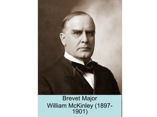 Brevet Major
William McKinley (1897-
1901)
 