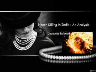 Honor Killing in India : An Analysis
Debasree Debnath
 