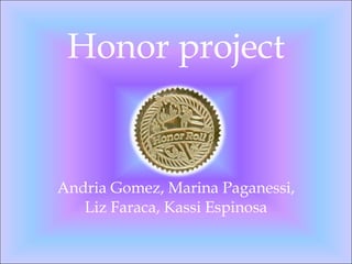Honor project Andria Gomez, Marina Paganessi, Liz Faraca, Kassi Espinosa 
