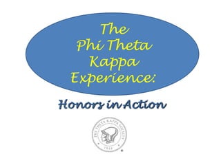 The  Phi Theta Kappa Experience: Honors in Action 
