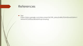 References
´ See
https://docs.google.com/document/d/1Rh_6AiaJ5vBRyTfZAN3SwbDQHHvY
WMwrVtCb50aaui8/edit?usp=sharing
 