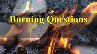 Burning Questions
 